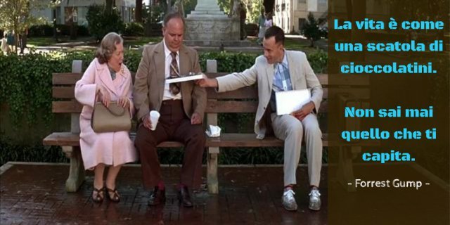 La vita è come una scatola di cioccolatini. Forrest Gump